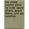 The United Nations Office for Outer Space Affairs, Space Debris, and Spy Satellites door Anonym