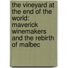 The Vineyard at the End of the World: Maverick Winemakers and the Rebirth of Malbec by Ian Mount