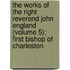 The Works of the Right Reverend John England (Volume 5); First Bishop of Charleston