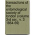 Transactions of the Entomological Society of London (Volume 3Rd Ser., V. 3 1864-69)