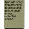 Tyneside Songs and Drolleries, Readings and Temperance Songs ... Collected edition. by Joseph Wilson