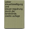 Ueber Steuerbewilligung und Steuer-Regulirung Durch die Landstände, zweite Auflage by Johann Paul Harl