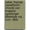 Ueber Thomas Castelford's Chronik von England. (Goettinger bibliothek ms. num. 664) by Robert Perrin