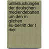 Untersuchungen Der Deutschen Mediendebatten Um Den M Glichen Eu-Beitritt Der T Rkei door Jenni Egenolf