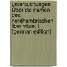 Untersuchungen Über Die Namen Des Nordhumbrischen Liber Vitae: I. (German Edition) by Hellwig Hermann