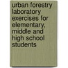 Urban Forestry Laboratory Exercises for Elementary, Middle and High School Students by Gary Kupkowski