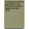Vierteljahrsschrift Fur Gerichtliche Und Offentliche Medicin. Siebenter Band. 1855. door Ludwig Casper Johann