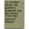 Vor Hundert Jahren: Bd. Goethe's Tagebuch Aus Den Jahren 1776-1782 (German Edition) by Keil Robert