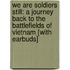 We Are Soldiers Still: A Journey Back to the Battlefields of Vietnam [With Earbuds]