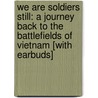 We Are Soldiers Still: A Journey Back to the Battlefields of Vietnam [With Earbuds] door Joseph L. Galloway