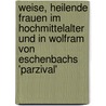 Weise, Heilende Frauen Im Hochmittelalter Und in Wolfram Von Eschenbachs 'Parzival' door Eva K. Ppl