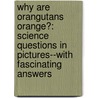 Why Are Orangutans Orange?: Science Questions in Pictures--With Fascinating Answers by New Scientist