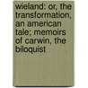 Wieland: Or, the Transformation, an American Tale; Memoirs of Carwin, the Biloquist door Charles Brockden Brown