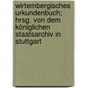 Wirtembergisches Urkundenbuch; hrsg. von dem Königlichen Staatsarchiv in Stuttgart door Ger Staatsarchiv Württemberg