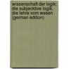 Wissenschaft Der Logik: Die Subjecktive Logik. Die Lehre Vom Wesen (German Edition) door Georg Wilhelm Hegel