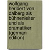 Wolfgang Heribert Von Dalberg Als Bühnenleiter Und Als Dramatiker (German Edition) by Alafberg Friedrich