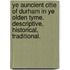 Ye Auncient Citie of Durham in Ye Olden Tyme. Descriptive, historical, traditional.