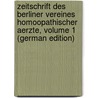 Zeitschrift Des Berliner Vereines Homoopathischer Aerzte, Volume 1 (German Edition) door Verein Homöopathischer Aerzte Berliner