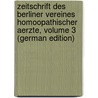 Zeitschrift Des Berliner Vereines Homoopathischer Aerzte, Volume 3 (German Edition) door Verein Homöopathischer Aerzte Berliner