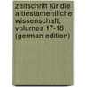 Zeitschrift Für Die Alttestamentliche Wissenschaft, Volumes 17-18 (German Edition) door Marti Karl