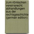 Zum Römischen Vereinsrecht: Abhandlungen Aus Der Rechtsgeschichte (German Edition)