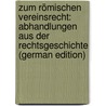 Zum Römischen Vereinsrecht: Abhandlungen Aus Der Rechtsgeschichte (German Edition) door Conrat Cohn Max