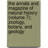 the Annals and Magazine of Natural History (Volume 7); Zoology, Botany, and Geology door General Books