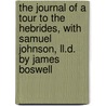 the Journal of a Tour to the Hebrides, with Samuel Johnson, Ll.D. by James Boswell door Professor James Boswell