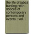 the Life of Jabez Bunting; with Notices of Contemporary Persons and Events : Vol. I