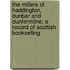 the Millers of Haddington, Dunbar and Dunfermline; a Record of Scottish Bookselling