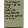 the Unrivaled History of the World: Sixteenth, Seventeenth and Eighteenth Centuries door Clare Israel Smith