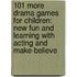 101 More Drama Games For Children: New Fun And Learning With Acting And Make-Believe