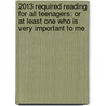 2013 Required Reading for All Teenagers: Or at Least One Who Is Very Important to Me by Douglas Pagels