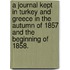 A Journal kept in Turkey and Greece in the Autumn of 1857 and the beginning of 1858.