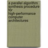 A Parallel Algorithm Synthesis Procedure for High-performance Computer Architectures door Ian N. Dunn