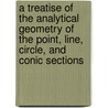 A Treatise of the Analytical Geometry of the Point, Line, Circle, and Conic Sections door United States Government