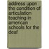 Address Upon the Condition of Articulation Teaching in American Schools for the Deaf