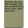 Aestetik: Die Idee Des Schönen Und Ihre Verwirklichung Durch Natur, Geist Und Kunst door Moriz Carriere