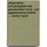 Allgemeine Encyklopädie Der Gesammten Forst- Und Jagdwissenschaften ... Erster Band by Raoul Von Dombrowski