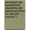Almanach Der Kaiserlichen Akademie Der Wissenschaften Für Das Jahr ..., Volume 1... door Kaiserl. Akademie Der Wissenschaften In Wien