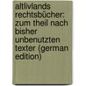 Altlivlands Rechtsbücher: Zum Theil Nach Bisher Unbenutzten Texter (German Edition) door Livonia