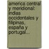 America Central Y Meridional: Indias Occidentales Y Filipinas, España Y Portugal...