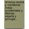America Central Y Meridional: Indias Occidentales Y Filipinas, España Y Portugal... door Karl W. Hiersemann