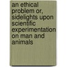 An Ethical Problem Or, Sidelights upon Scientific Experimentation on Man and Animals door Albert Leffingwell