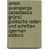 Anton Auerspergs (Anastasius Grüns) Politische Reden Und Schriften (German Edition)