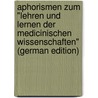 Aphorismen Zum "Lehren Und Lernen Der Medicinischen Wissenschaften" (German Edition) door Billroth Theodor