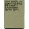 Archiv Der Forst Und- Jagd-Gesetzgebung Der Deutschen Bundesstaaten (German Edition) door Behlen Stephan