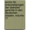 Archiv Für Entscheidungen Der Obersten Gerichte In Den Deutschen Staaten, Volume 11 by Johann Adam Seuffert