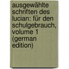 Ausgewählte Schriften Des Lucian: Für Den Schulgebrauch, Volume 1 (German Edition) door Gottfried Jacobitz Karl