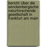 Bericht Über Die Senckenbergische Naturforschende Gesellschaft In Frankfurt Am Main door Senckenbergische Naturforschende Gesellschaft